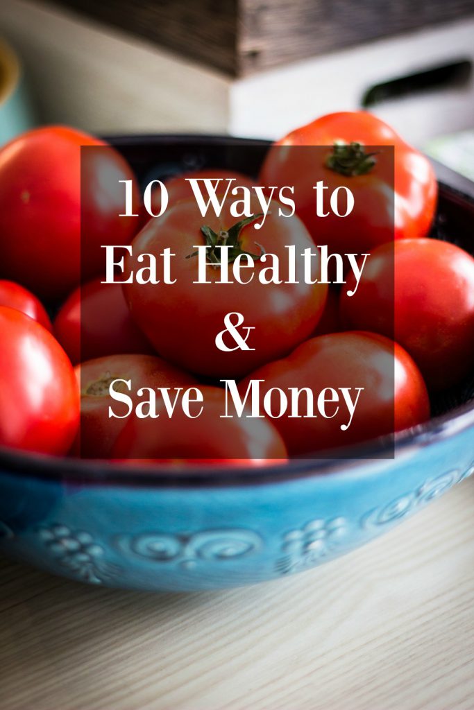 10 Ways to Eat Healthy & Save Money